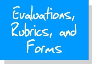 Evaluations, Rubrics, and Forms